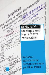 Ideologie und Herrschaftsrationalität : Nationalsozialistische Germanisierungspolitik in Polen