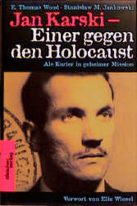 Jan Karski : einer gegen den Holocaust ; als Kurier in geheimer Mission