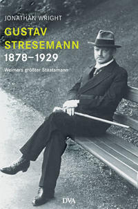 Gustav Stresemann : 1878 - 1929 ; Weimars größter Staatsmann