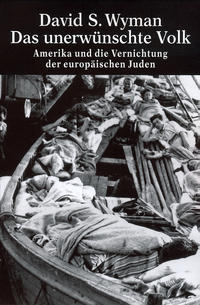 Das unerwünschte Volk : Amerika und die Vernichtung der europäischen Juden
