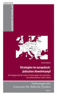 Strategien im europäisch-jüdischen Abwehrkampf : das Engagement der Juden in Europa gegen den entstehenden Antisemitismus (1879 - 1914)