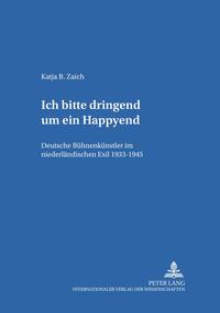 "Ich bitte dringend um ein Happyend" : deutsche Bühnenkünstler im niederländischen Exil 1933 - 1945