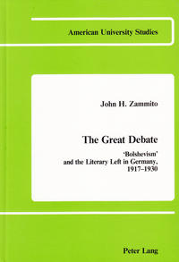 The great debate : "Bolshevism" and the literary left in Germany, 1917 - 1930