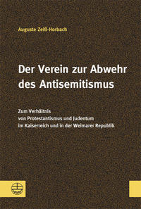 Der Verein zur Abwehr des Antisemitismus : zum Verhältnis von Protestantismus und Judentum im Kaiserreich und in der Weimarer Republik