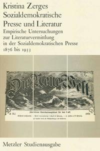 Sozialdemokratische Presse und Literatur : empirische Untersuchung zur Literaturvermittlung in der sozialdemokratischen Presse 1876 bis 1933