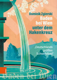 Baden bei Wien - unter dem Hakenkreuz : Deutschlands größtes Schwefelbad