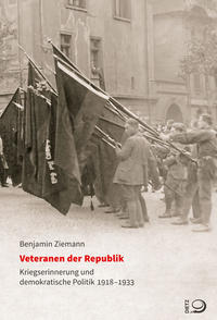 Veteranen der Republik : Kriegserinnerung und demokratische Politik 1918 - 1933