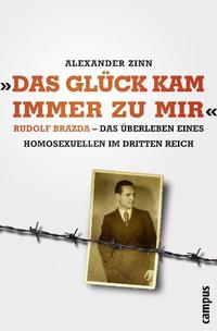 "Das Glück kam immer zu mir" : Rudolf Brazda - das Überleben eines Homosexuellen im Dritten Reich