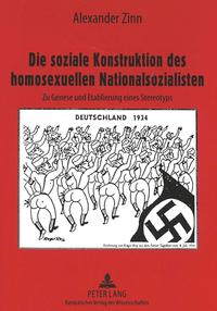 Die soziale Konstruktion des homosexuellen Nationalsozialisten : zu Genese und Etablierung eines Stereotyps